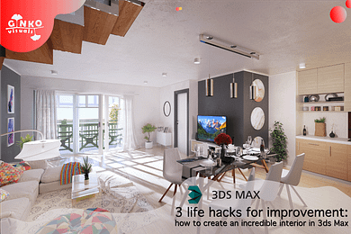 3 life hacks for improvement how to create an incredible interior in 3ds Max